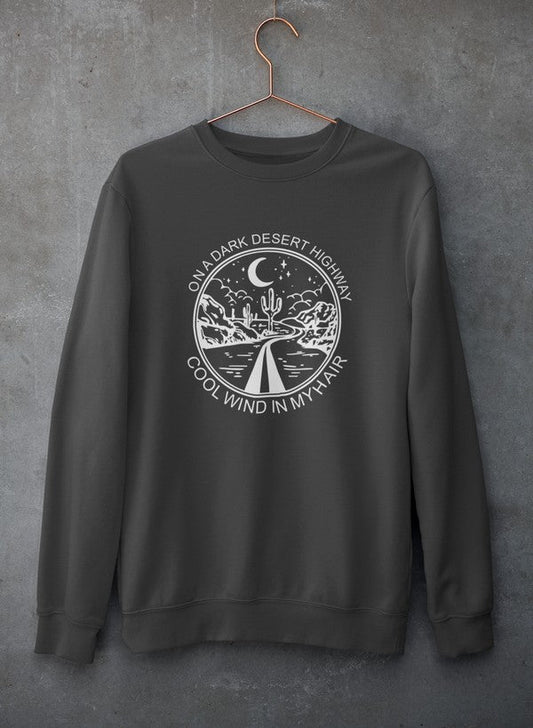 On A Dark Desert Highway Sweat Shirt